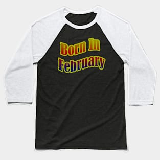 Born In February T shirt Baseball T-Shirt